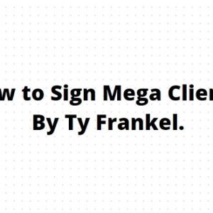 How to Sign Mega Clients - TY Frankel