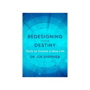 Redesigning Your Destiny Dr Joe Dispenza