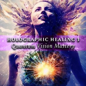 holographic-healing-3-quantum-vision-mastery